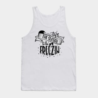 Tis The Season To Be Freezin Tank Top